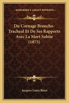 portada Du Cornage Broncho-Tracheal Et De Ses Rapports Avec La Mort Subite (1875) (en Francés)