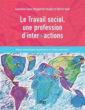 portada Le Travail social, une profession d'inter+actions: Mieux comprendre la personne et mieux intervenir (en Francés)