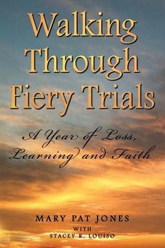 portada Walking Through Fiery Trials: A Year of Loss, Learning and Faith (en Inglés)
