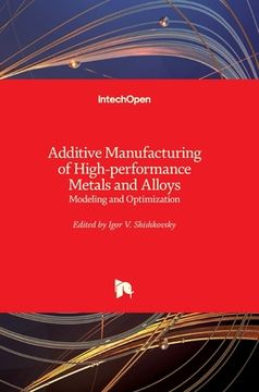 portada Additive Manufacturing of High-performance Metals and Alloys: Modeling and Optimization (en Inglés)