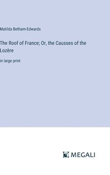portada The Roof of France; Or, the Causses of the Lozère: in large print (en Inglés)
