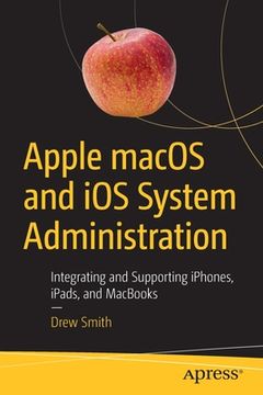portada Apple macOS and IOS System Administration: Integrating and Supporting Iphones, Ipads, and Macbooks (en Inglés)