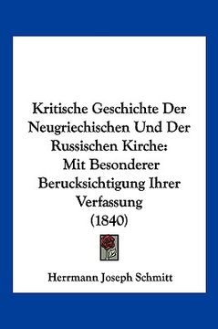 portada Kritische Geschichte Der Neugriechischen Und Der Russischen Kirche: Mit Besonderer Berucksichtigung Ihrer Verfassung (1840) (en Alemán)