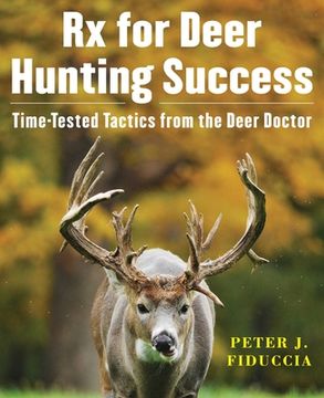 portada Rx for Deer Hunting Success: Time-Tested Tactics From the Deer Doctor (en Inglés)