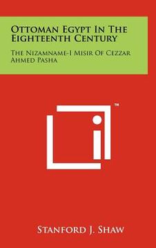 portada ottoman egypt in the eighteenth century: the nizamname-i misir of cezzar ahmed pasha (en Inglés)
