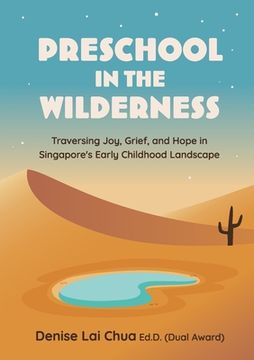 portada Preschool in the Wilderness: Traversing Joy, Grief, and Hope in Singapore's Early Childhood Landscape (en Inglés)