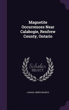 portada Magnetite Occurrences Near Calabogie, Renfrew County, Ontario (en Inglés)