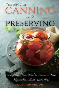 portada The ABC'S of Canning and Preserving: Everything You Need to Know to Can Vegetables, Meals and Meats (in English)