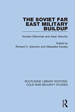 portada The Soviet far East Military Buildup: Nuclear Dilemmas and Asian Security (Routledge Library Editions: Cold war Security Studies) (in English)