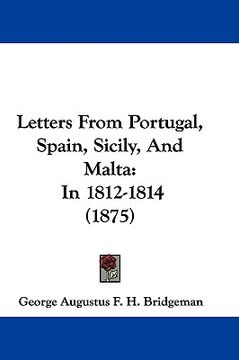 portada letters from portugal, spain, sicily, and malta: in 1812-1814 (1875) (en Inglés)