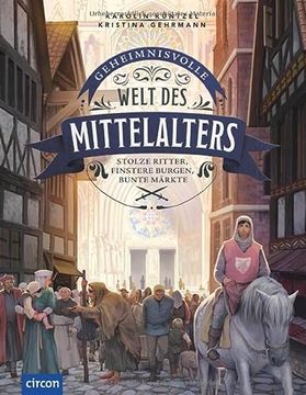 portada Geheimnisvolle Welt des Mittelalters: Stolze Ritter, Finstere Burgen, Bunte Märkte (en Alemán)