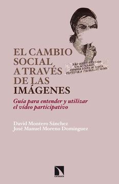 portada El Cambio Social a Través de las Imágenes: Guía Para Entender y Utilizar el Vídeo Participativo (in Spanish)
