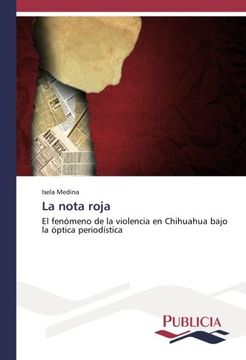 portada La nota roja: El fenómeno de la violencia en Chihuahua bajo la óptica periodística (Spanish Edition)