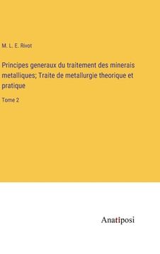 portada Principes generaux du traitement des minerais metalliques; Traite de metallurgie theorique et pratique: Tome 2 (in French)