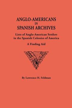 portada anglo-americans in spanish archives. lists of anglo-american settlers in the spanish colonies of america: a finding aid (in English)