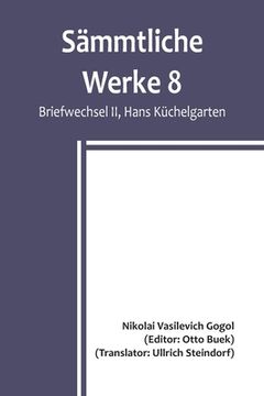 portada Sämmtliche Werke 8: Briefwechsel II, Hans Küchelgarten; Briefwechsel II / Die Beichte des Dichters / Betrachtungen über die Heilige Liturg (en Alemán)