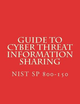 portada Guide to Cyber Threat Information Sharing: NiST SP 800-150 (in English)