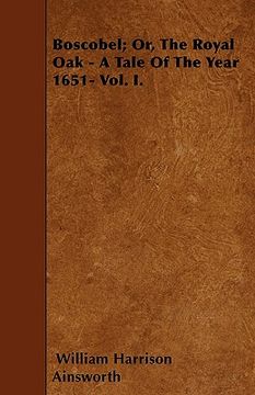 portada boscobel; or, the royal oak - a tale of the year 1651- vol. i. (in English)