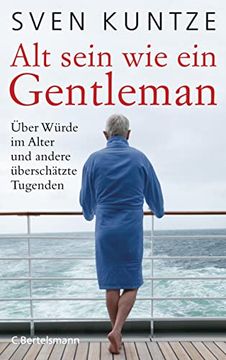 portada Alt Sein wie ein Gentleman: Über Würde im Alter und Andere Überschätzte Tugenden (en Alemán)