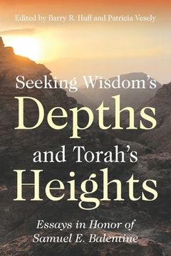 portada Seeking Wisdom's Depths and Torah's Heights: Essays in Honor of Samuel E. Balentine (en Inglés)