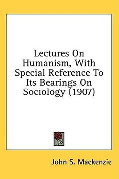 portada lectures on humanism, with special reference to its bearings on sociology (1907) (en Inglés)