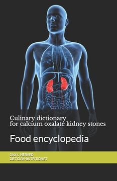 Culinary dictionary for calcium oxalate kidney stones: Food encyclopedia (en Inglés)
