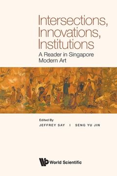 portada Intersections, Innovations, Institutions: A Reader in Singapore Modern Art (en Inglés)
