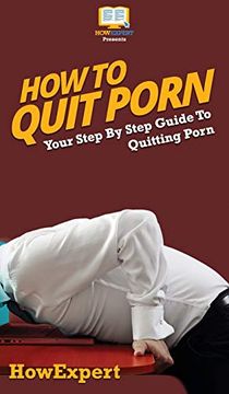 portada How to Quit Porn: Your Step by Step Guide to Quitting Porn (en Inglés)