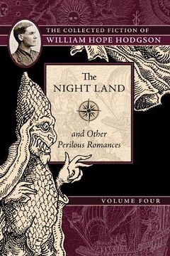 portada The Night Land and Other Perilous Romances: The Collected Fiction of William Hope Hodgson, Volume 4 (en Inglés)