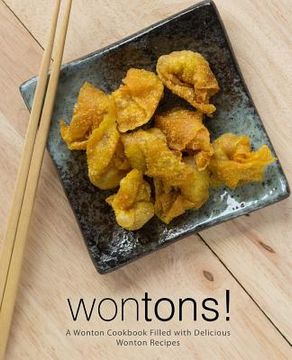 portada Wontons!: A Wonton Cookbook Filled with Delicious Wonton Recipes (2nd Edition) (in English)