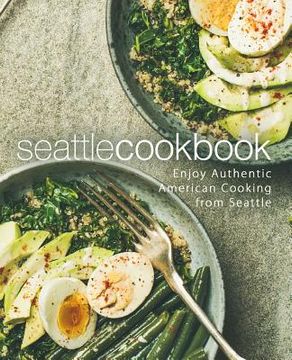 portada Seattle Cookbook: Enjoy Authentic American Cooking from Seattle (2nd Edition) (en Inglés)
