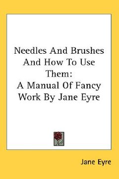 portada needles and brushes and how to use them: a manual of fancy work (en Inglés)