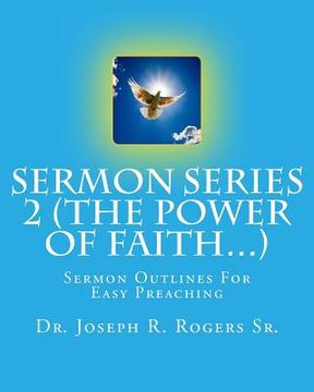 portada Sermon Series 2 (The Power Of Faith...): Sermon Outlines For Easy Preaching (en Inglés)