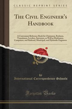 portada The Civil Engineer's Handbook: A Convenient Reference Book for Chainmen, Rodmen, Transitmen, Levelers, Surveyors, as Well as Draftsmen, Computers, and Railroad, Municipal, and Hydraulic Engineers (. (in English)