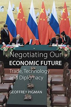 portada Negotiating our Economic Future: Trade, Technology and Diplomacy (en Inglés)
