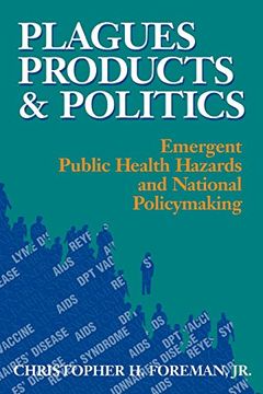 portada Plagues, Products, and Politics: Emergent Public Health Hazards and National Policymaking (en Inglés)
