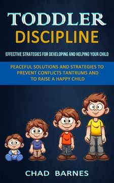 portada Toddler Discipline: Peaceful Solutions and Strategies to Prevent Conflicts Tantrums and to Raise a Happy Child (Effective Strategies for D (in English)