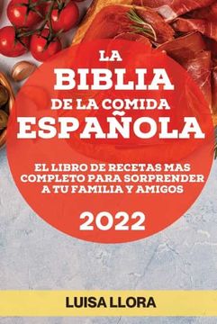 portada La Biblia de la Comida Española 2022: El Libro de Recetas mas Completo Para Sorprender a tu Familia y Amigos (in Spanish)