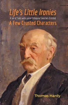 portada Life’S Little Ironies: A set of Tales With Some Colloquial Sketches Entitled a few Crusted Characters 