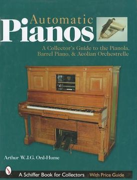 portada automatic pianos: a collector's guide to the pianola, barrel piano, & aeolian orchestrelle (en Inglés)