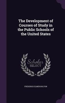 portada The Development of Courses of Study in the Public Schools of the United States (en Inglés)