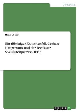 portada Ein flüchtiger Zwischenfall. Gerhart Hauptmann und der Breslauer Sozialistenprozess 1887 (en Alemán)