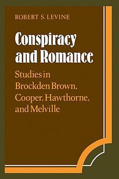 portada Conspiracy and Romance Hardback: Studies in Brockden Brown, Cooper, Hawthorne, and Melville (Cambridge Studies in American Literature and Culture) (en Inglés)