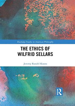 portada The Ethics of Wilfrid Sellars (Routledge Studies in American Philosophy) (en Inglés)