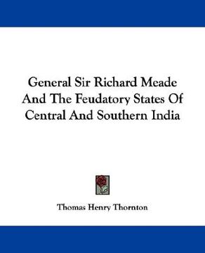 portada general sir richard meade and the feudatory states of central and southern india