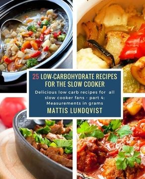 portada 25 Low-Carbohydrate Recipes for the Slow Cooker: Delicious low carb recipes for all slow cooker fans - part 4: Measurements in grams (in English)