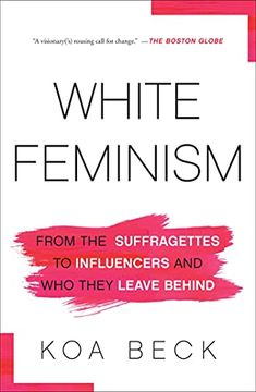 portada White Feminism: From the Suffragettes to Influencers and who They Leave Behind 