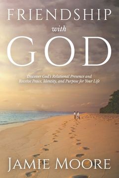 portada Friendship with God: Discover God's Relational Presence and Receive Peace, Identity, and Purpose for Your Life (in English)