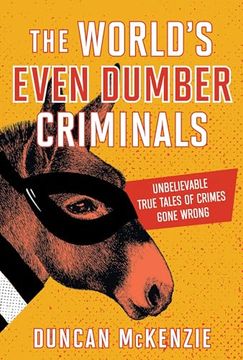 portada The World's Even Dumber Criminals: Unbelievable True Tales of Crime Gone Wrong (in English)