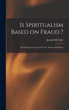 portada Is Spiritualism Based on Fraud ?: The Evidence Given by Sir A.C. Doyle and Others